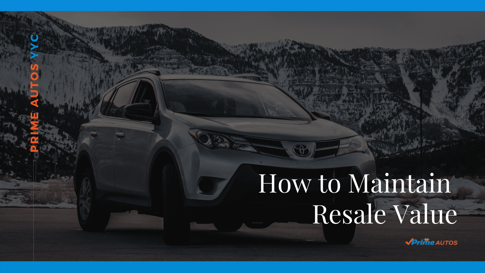 Prime Autos How to Retain Your Cars Resale Value Used Cars Calgary