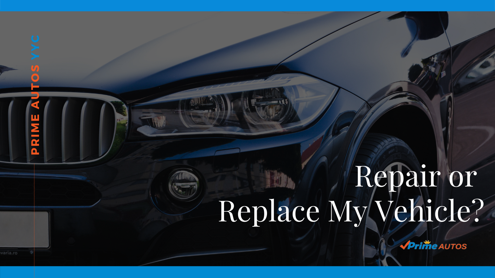 Repair or Replace My Vehicle? Prime Autos Used Car Dealer Calgary